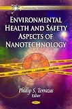 Environmental Health and Safety Aspects of Nanotechnology (Nanotechnology Science and Technology)