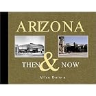 Arizona Then and Now by  Allen Dutton