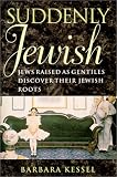 Suddenly Jewish: Jews Raised as Gentiles Discover Their Jewish Roots