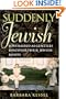 Suddenly Jewish: Jews Raised as Gentiles Discover Their Jewish Roots (Brandeis Series in American Jewish History, Culture and Life)