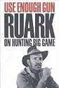 Use Enough Gun: On Hunting Big Game