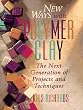 New Ways with Polymer Clay: The New Generation of Projects and Techniques