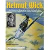 Helmut Wick: An Illustrated Biography Of The Luftwaffe Ace And Commander Of Jagdgeschwader 2 During The Battle Of Britain