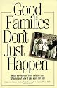 Good Families Don't Just Happen: What We Learned from Raising Our 10 Sons and How It Can Work for You