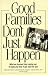 Good Families Don't Just Happen: What We Learned from Raising Our 10 Sons and How It Can Work for You