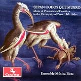 Sepan todos que muero: Music of Peasants & Courtiers in the Viceroyalty of Peru, 17th-18th century