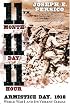 Eleventh Month, Eleventh Day, Eleventh Hour: Armistice Day, 1918, World War I and Its Violent Climax
