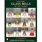 Collectible Glass Bells of the World (Schiffer Book for Collectors) by  A. A., Jr. Trinidad
