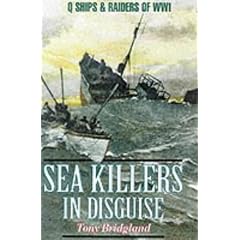 Sea Killers in Disguise: Q Ships and Decoy Raiders of WW1