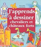 J'apprends � dessiner chevaliers et ch�teaux forts