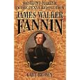Hesitant Martyr of the Texas Revolution: James Walker Fannin