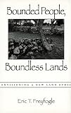 Bounded People, Boundless Lands: Envisioning A New Land Ethic
