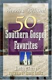 Stories Behind 50 Southern Gospel Favorites, Vol. 1
