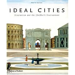 Ideal Cities: Utopianism and the (Un)built Environment