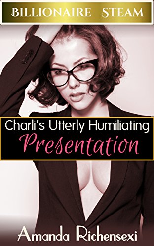 Charli's Utterly Humiliating Presentation (Billionaire Steam Book 1)