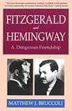 Fitzgerald and Hemingway: A Dangerous Friendship