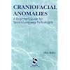 Craniofacial Anomalies: A Beginner's Guide for Speech-Language Pathologists