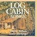 Log Cabin Songs