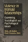 Violence in Intimate Relationships: Examining Sociological and Psychological Issues Nicky Jackson, Giselé Oates