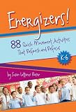 Energizers! 88 Quick Movement Activities That Refresh and Refocus, K-6