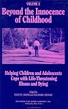 Beyond the Innocence of Childhood
 Helping Children and Adolescents Cope with Life-threatening Illness and Dying (Death
 Value
 and Meaning)
 Helping Children 


 v
 1 (Death
 Value
 and Meaning Series),
