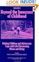 Beyond the Innocence of Childhood: Helping Children and Adolescents Cope With Life-Threatening Illness and Dying (Death, Value, and Meaning Series)