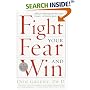Fight Your Fear and Win: Seven Skills for Performing Your Best Under Pressure--At Work, In Sports, On Stage
