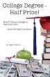 College Degree - Half Price!: How To Finish College In Half The Time... And For Half The Price!