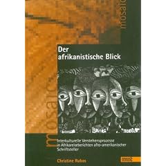 Der afrikanistische Blick: Interkulturelle Verstehensprozesse in Afrikareiseberichten afro-amerikanischer Schriftsteller