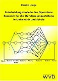 Entscheidungsmodelle des Operations Research für die Stundenplangestaltung in Universität und Schule