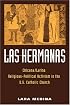 Las Hermanas: Chicana/Latina Religious-Political Activism in the U. S. Catholic Church