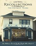 Recollections The Detroit Years: The Motown Sound By The People Who Made It