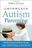 Empowered Autism Parenting: Celebrating (and Defending) Your Child's Place in the World