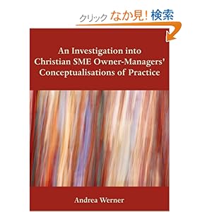 【クリックでお店のこの商品のページへ】An Investigation into Christian SME Owner-Managers’ Conceptualisations of Practice: Andrea Werner: 洋書
