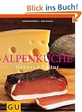 Alpenk�che: Genuss und Kultur. F�r die Sinne