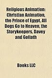 Religious Animation: Christian Animation, the Prince of Egypt, All Dogs Go to Heaven, the Storykeepers, Davey and Goliath-