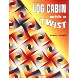 Log Cabin With A Twist ~ Barbara T. Kaempfer