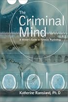 The Criminal Mind: A Writer's Guide to Forensic Psychology