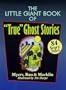 The Little Giant Book of "True" Ghost Stories: 84 Scary Tales
