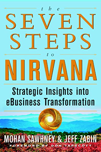The Seven Steps to Nirvana: Strategic Insights into eBusiness Transformation: Strategic Insights into eBusiness Transformation