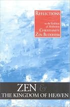 Zen and the Kingdom of Heaven: Reflections on the Tradition of Meditation in Christianity and Zen Buddhism
