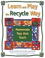 Learn and Play the Recycle Way: Homemade Toys that Teach