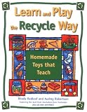 Learn and Play the Recycle Way: Homemade Toys that Teach