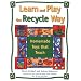Learn and Play the Recycle Way: Homemade Toys that Teach