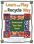 Learn and Play the Recycle Way: Homemade Toys that Teach Learn and Play the Recycle Way: Homemade Toys that Teach