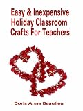  : Easy and Inexpensive Holiday Classroom Crafts for Teachers: Four Years of Classroom Testing