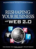 Reshaping Your Business with Web 2.0: Using New Social Technologies to Lead Business Transformation
