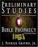 Preliminary Studies in Bible Prophecy, A Laymans Guide