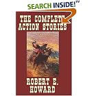 The Complete Action Stories by Robert E. Howard