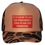 IT IS EASIER TO ASK FOR FORGIVENESS THAN TO ASK FOR PERMISSION Adult Brown Camo Mesh Back Hat / Baseball Cap